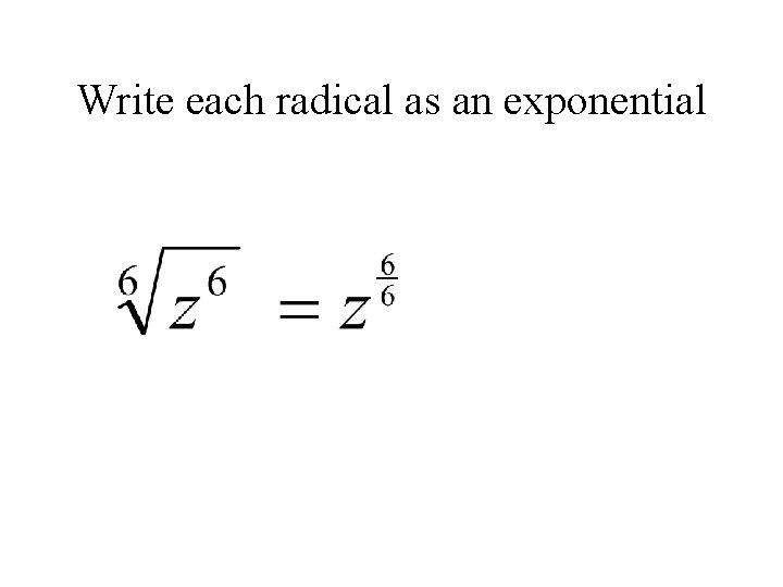 Write each radical as an exponential 