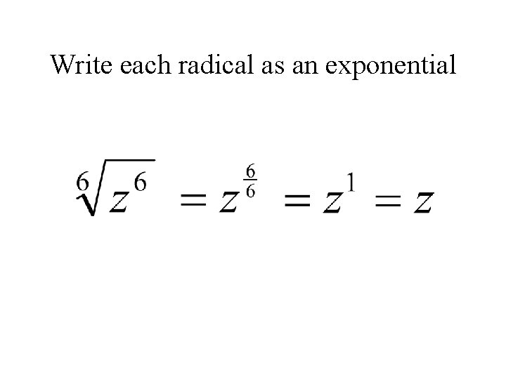 Write each radical as an exponential 