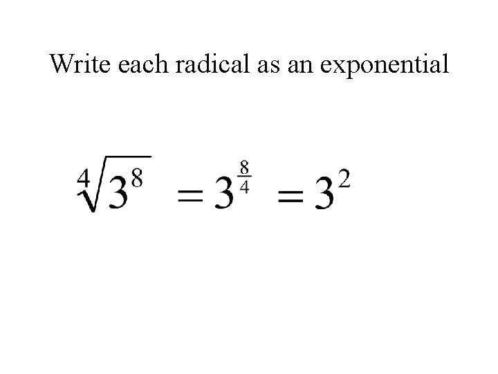 Write each radical as an exponential 