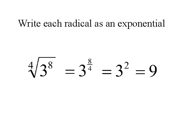 Write each radical as an exponential 