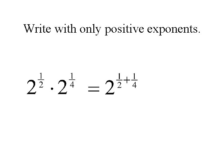 Write with only positive exponents. 