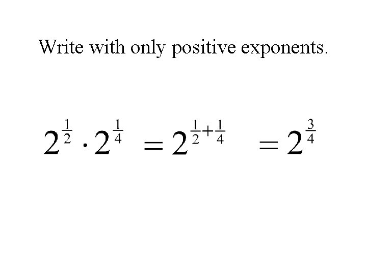 Write with only positive exponents. 