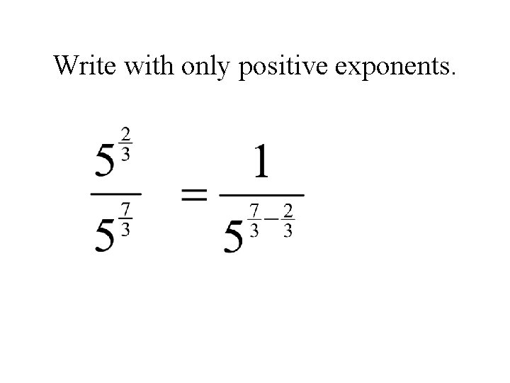 Write with only positive exponents. 