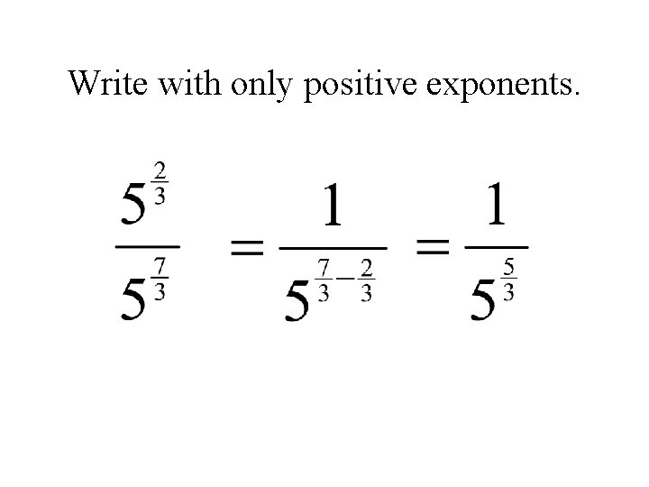 Write with only positive exponents. 