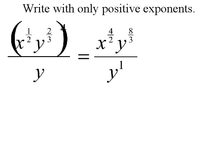 Write with only positive exponents. 