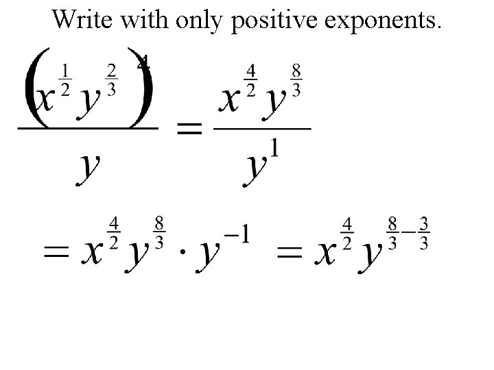 Write with only positive exponents. 