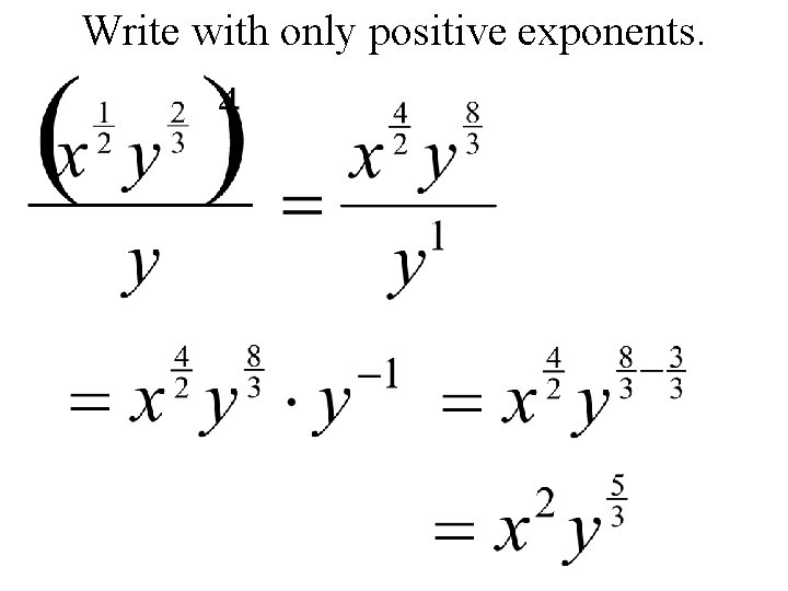 Write with only positive exponents. 