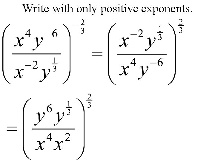 Write with only positive exponents. 