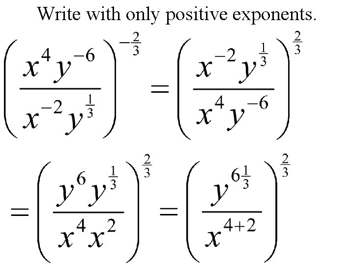 Write with only positive exponents. 