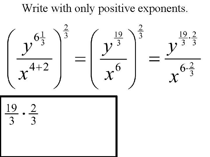 Write with only positive exponents. 