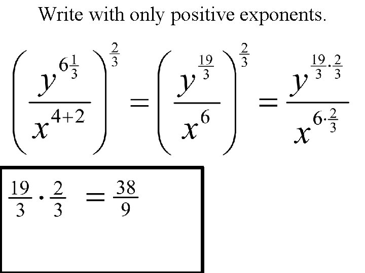 Write with only positive exponents. 