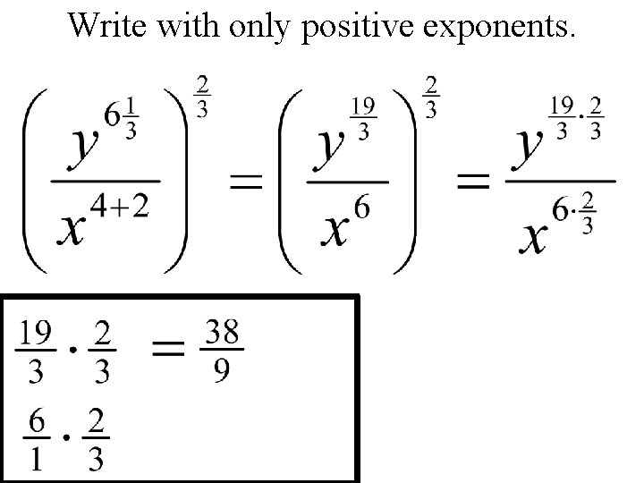 Write with only positive exponents. 