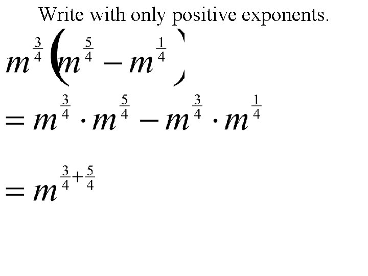 Write with only positive exponents. 
