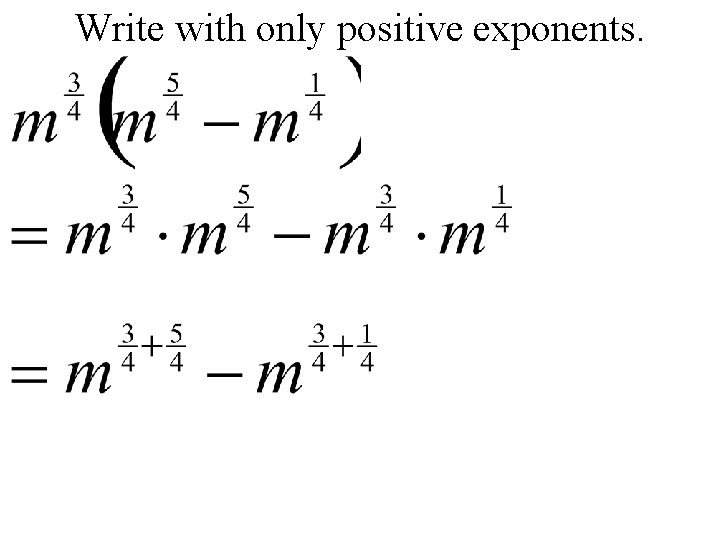 Write with only positive exponents. 