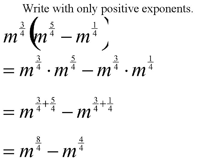 Write with only positive exponents. 