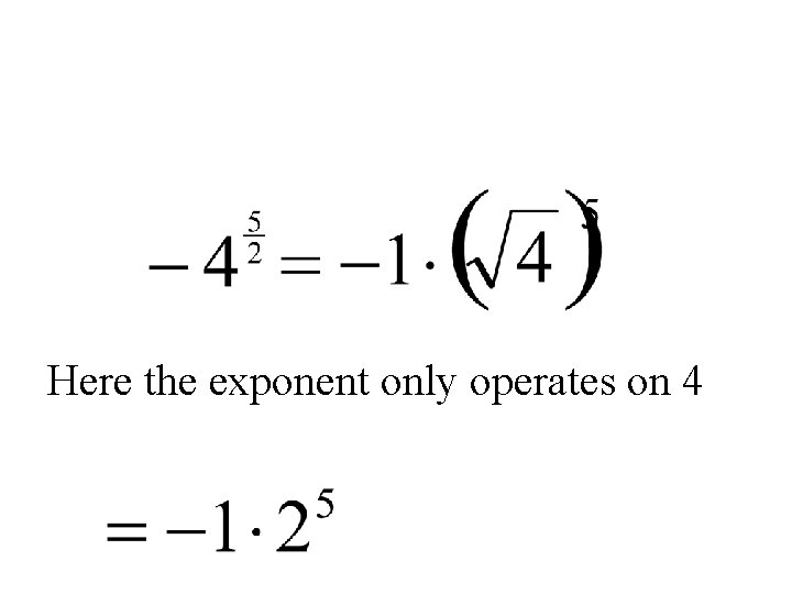 Here the exponent only operates on 4 