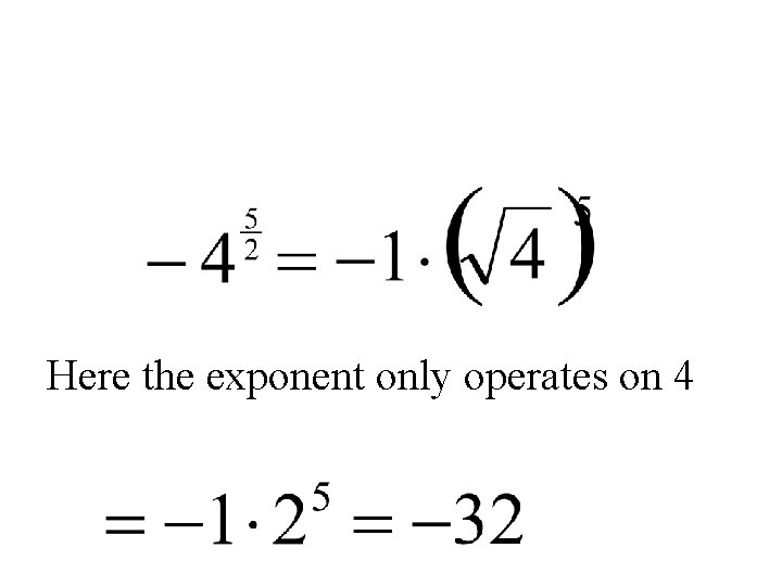 Here the exponent only operates on 4 