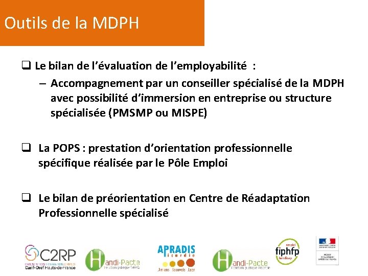 Outils de la MDPH q Le bilan de l’évaluation de l’employabilité : – Accompagnement