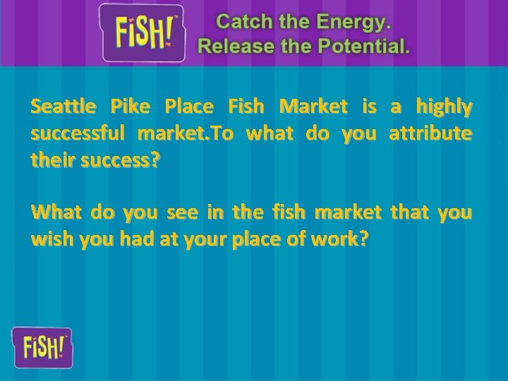Seattle Pike Place Fish Market is a highly successful market. To what do you