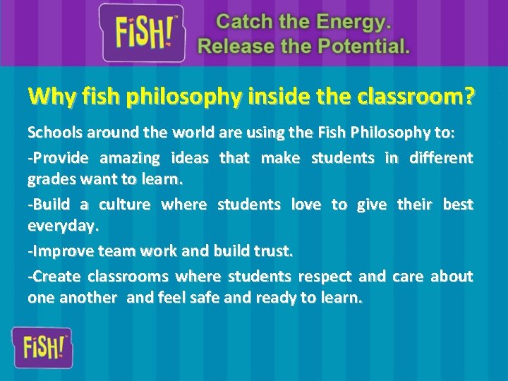 Why fish philosophy inside the classroom? Schools around the world are using the Fish