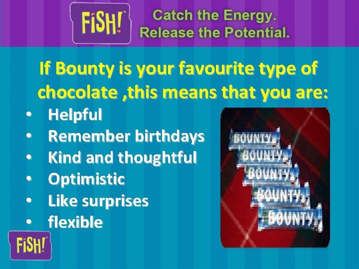  • • • If Bounty is your favourite type of chocolate , this