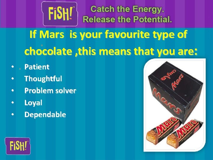 If Mars is your favourite type of chocolate , this means that you are: