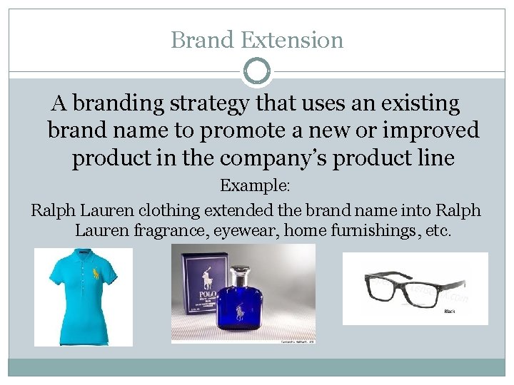 Brand Extension A branding strategy that uses an existing brand name to promote a