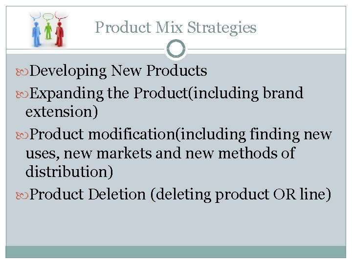 Product Mix Strategies Developing New Products Expanding the Product(including brand extension) Product modification(including finding