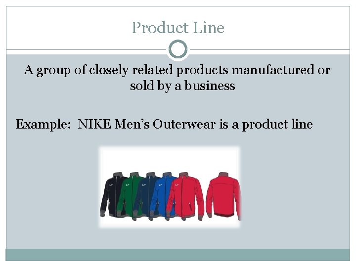Product Line A group of closely related products manufactured or sold by a business