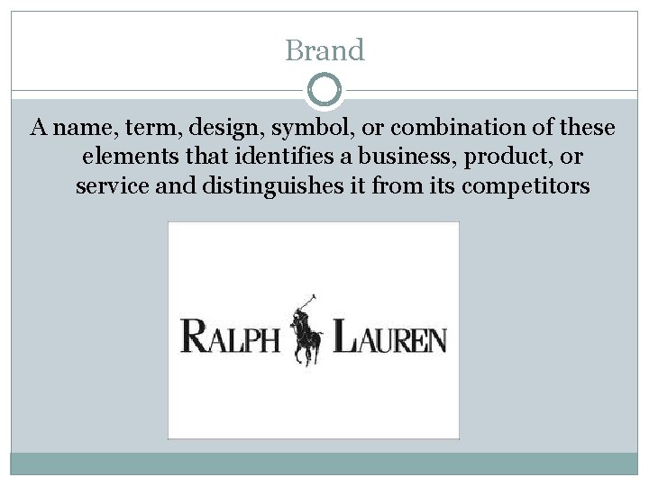 Brand A name, term, design, symbol, or combination of these elements that identifies a