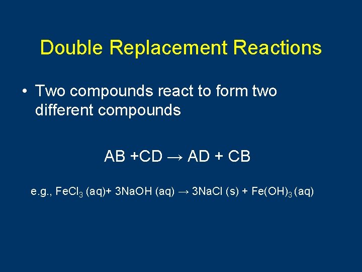 Double Replacement Reactions • Two compounds react to form two different compounds AB +CD