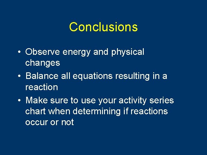 Conclusions • Observe energy and physical changes • Balance all equations resulting in a