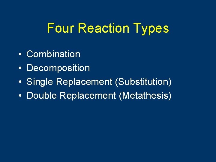 Four Reaction Types • • Combination Decomposition Single Replacement (Substitution) Double Replacement (Metathesis) 