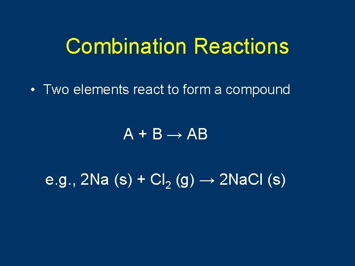 Combination Reactions • Two elements react to form a compound A + B →