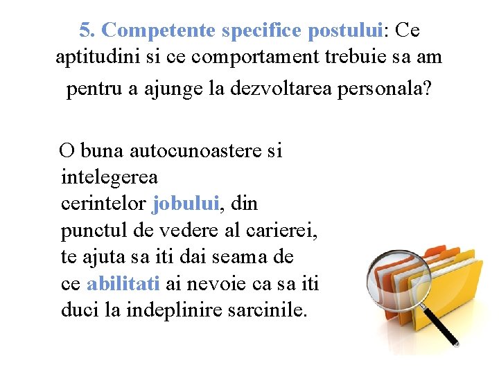5. Competente specifice postului: Ce aptitudini si ce comportament trebuie sa am pentru a
