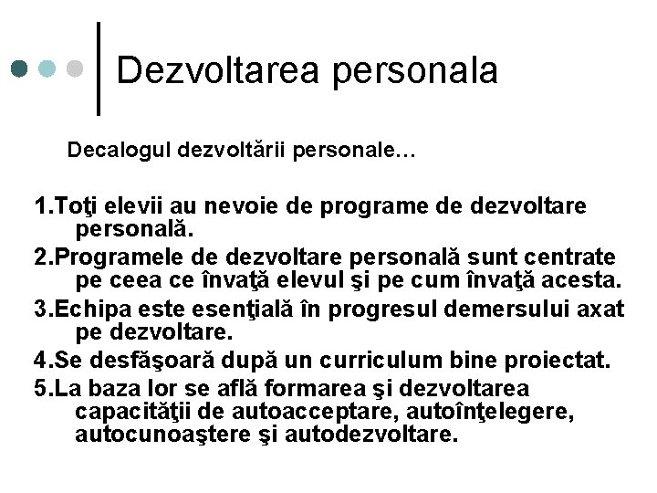 Dezvoltarea personala Decalogul dezvoltării personale… 1. Toţi elevii au nevoie de programe de dezvoltare