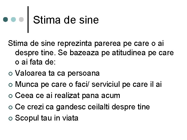 Stima de sine reprezinta parerea pe care o ai despre tine. Se bazeaza pe