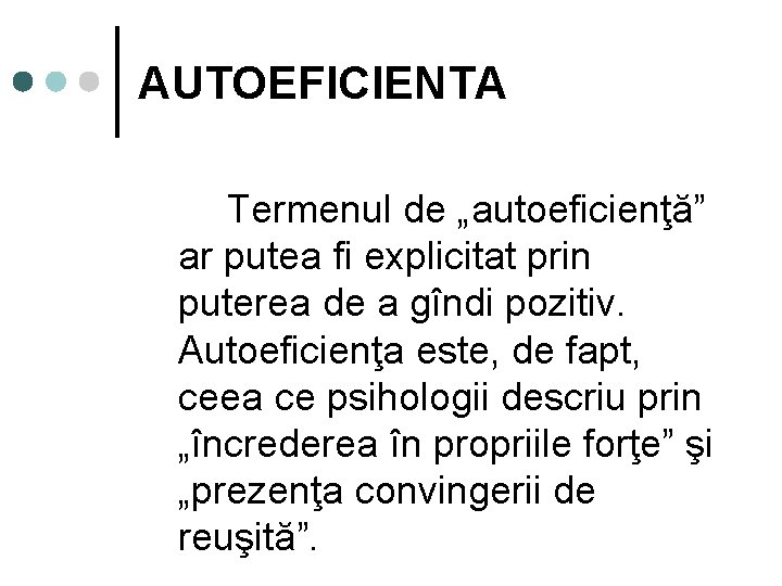 AUTOEFICIENTA Termenul de „autoeficienţă” ar putea fi explicitat prin puterea de a gîndi pozitiv.