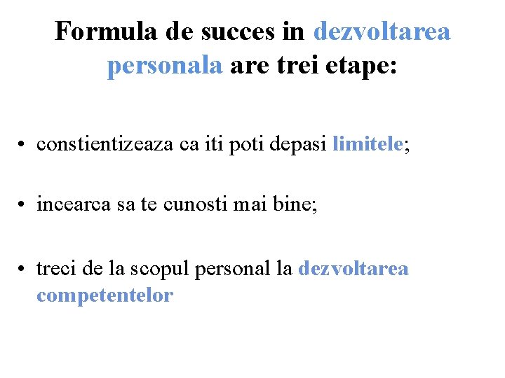 Formula de succes in dezvoltarea personala are trei etape: • constientizeaza ca iti poti