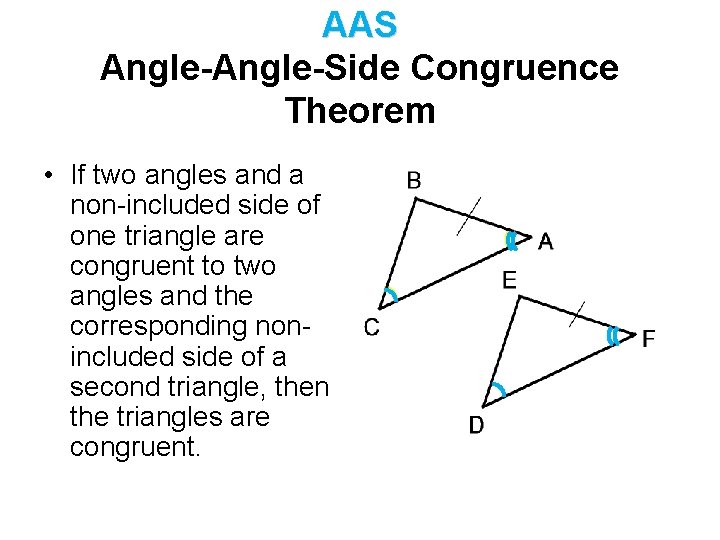 AAS Angle-Side Congruence Theorem • If two angles and a non-included side of one