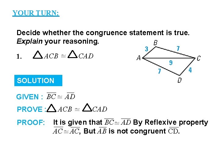 YOUR TURN: GUIDED PRACTICE Decide whether the congruence statement is true. Explain your reasoning.