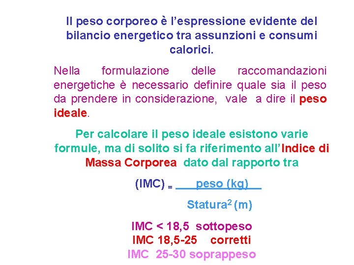 Il peso corporeo è l’espressione evidente del bilancio energetico tra assunzioni e consumi calorici.