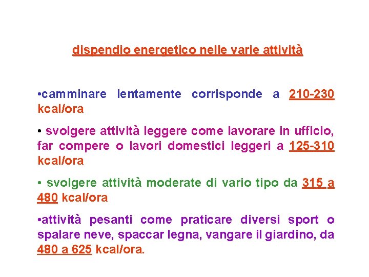 dispendio energetico nelle varie attività • camminare lentamente corrisponde a 210 -230 kcal/ora •