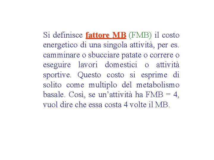 Si definisce fattore MB (FMB) il costo energetico di una singola attività, per es.