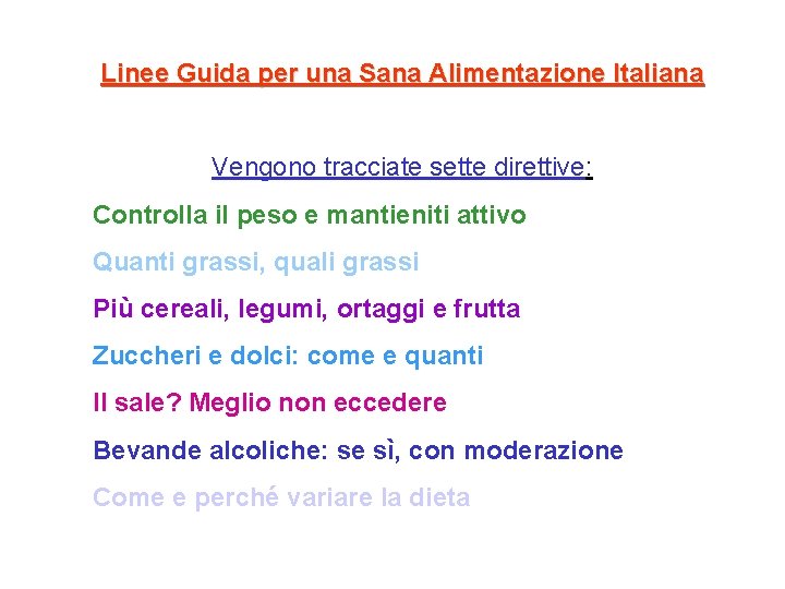 Linee Guida per una Sana Alimentazione Italiana Vengono tracciate sette direttive: Controlla il peso