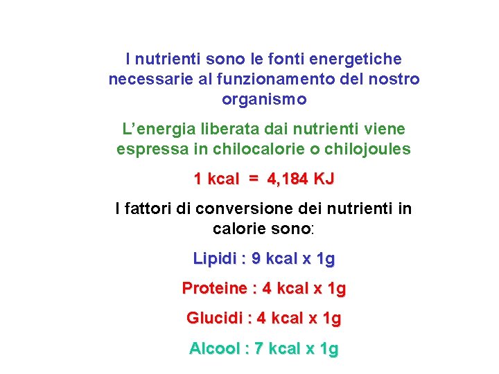 I nutrienti sono le fonti energetiche necessarie al funzionamento del nostro organismo L’energia liberata