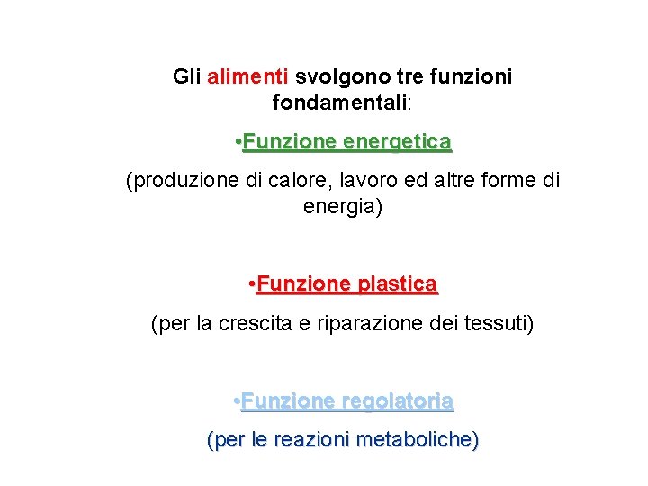 Gli alimenti svolgono tre funzioni fondamentali: • Funzione energetica (produzione di calore, lavoro ed