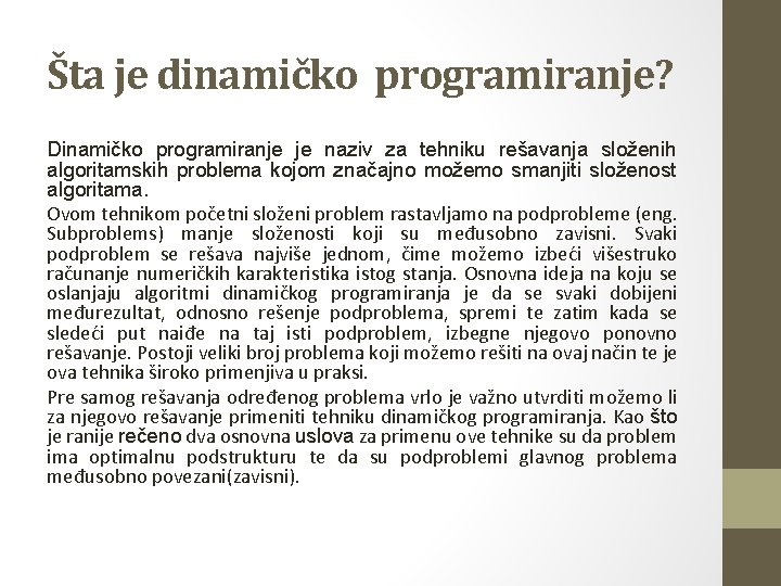 Šta je dinamičko programiranje? Dinamičko programiranje je naziv za tehniku rešavanja složenih algoritamskih problema