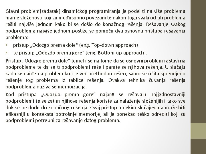 Glavni problem(zadatak) dinamičkog programiranja je podeliti na više problema manje složenosti koji su međusobno