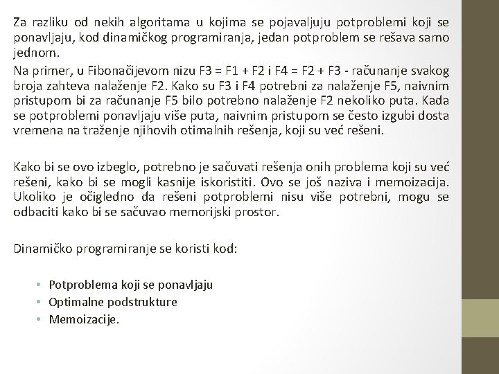 Za razliku od nekih algoritama u kojima se pojavaljuju potproblemi koji se ponavljaju, kod